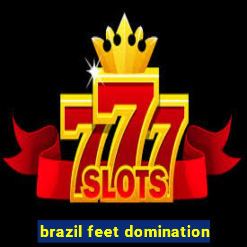 brazil feet domination